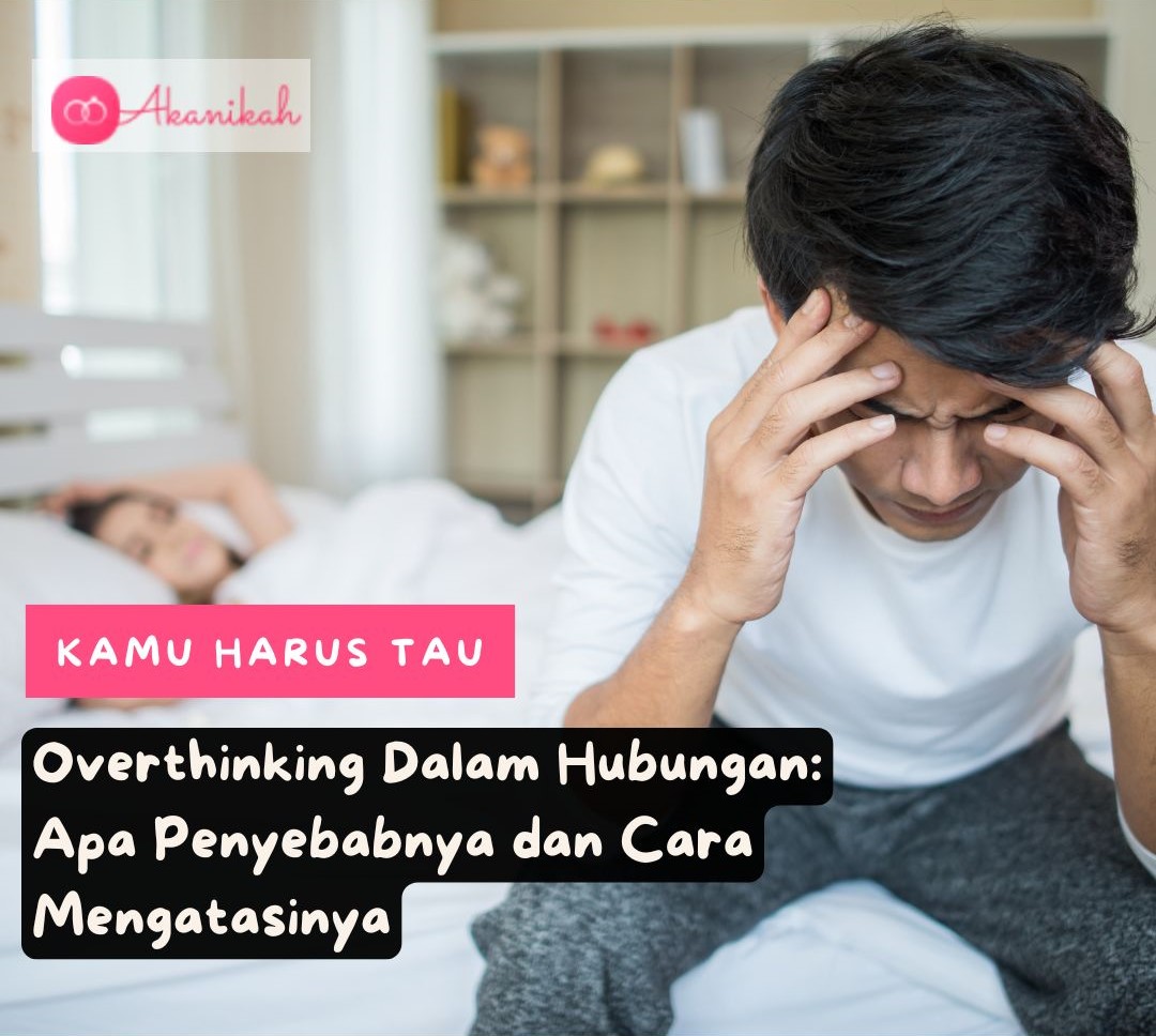 Overthinking Dalam Hubungan Apa Penyebabnya Dan Cara Mengatasinya Overthinking Dalam Hubungan Apa Penyebabnya Dan Cara Mengatasinya